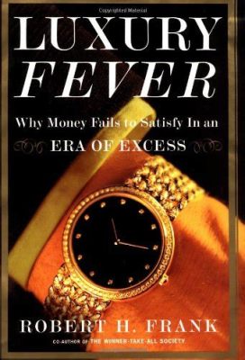  Luxury Fever: Why Money Is Never Enough.